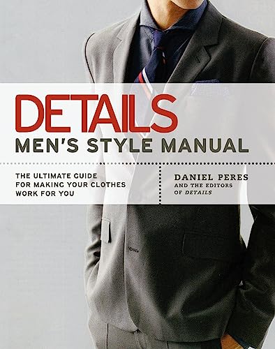 Details Men's Style Manual: The Ultimate Guide for Making Your Clothes Work for You