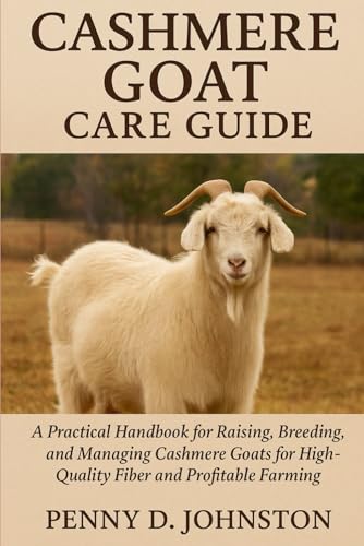 Cashmere Goat Care Guide: A Practical Handbook for Raising, Breeding, and Managing Cashmere Goats for High-Quality Fiber and Profitable Farming