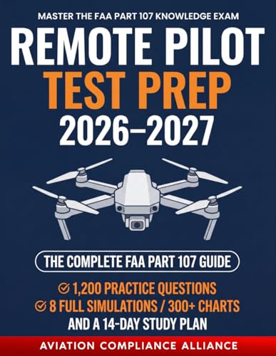 Remote Pilot Test Prep 2026–2027: The Complete FAA Part 107 Study Guide with 1,200 Practice Questions, 8 Full-Length Simulations, 300+ Sectional Charts, and a 14-Day Study Plan for New Drone Pilots