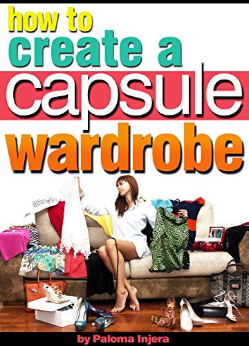 How to Create a Capsule Wardrobe: Discover How to Enhance Your Style and Clear Your Mind with Minimalist Wardrobe Design and Planning