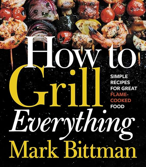How To Grill Everything Cookbook