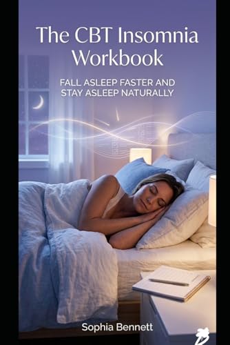 The CBT Insomnia Workbook: Fall Asleep Faster and Stay Asleep Naturally