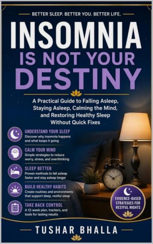 Insomnia Is Not Your Destiny: A Practical Guide to Falling Asleep, Staying Asleep, Calming the Mind, and Restoring Healthy Sleep Without Quick Fixes Show more lines (Not Your Destiny Health Series)