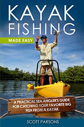 Kayak Fishing Made Easy: A Practical Sea Angler’s Guide for Catching Your Favorite Big Fish from a Kayak (Kayak Fishing in Black&White)