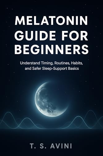 Melatonin Guide for Beginners: Understand Timing, Routines, Habits, and Safer Sleep Support Basics